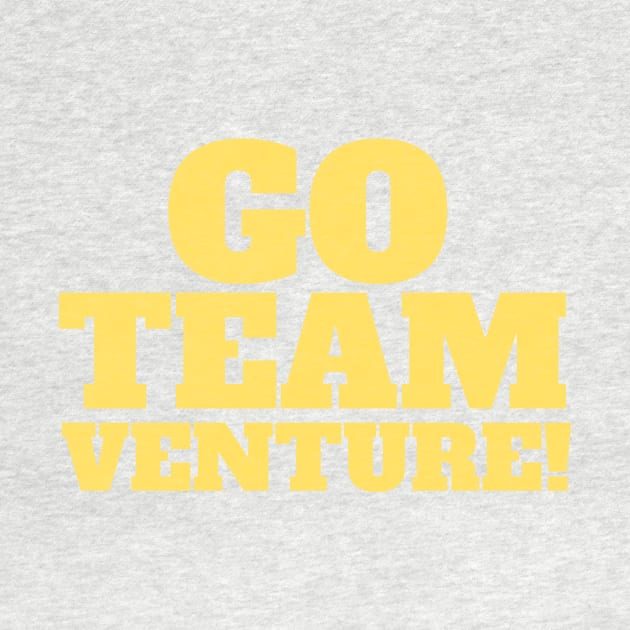 Go Team Venture! Yellow Slogan Tee by NerdyMerch